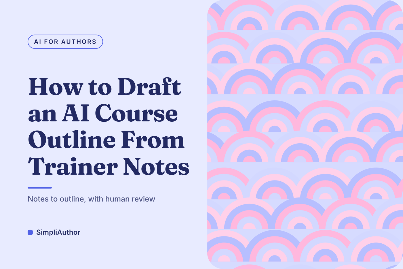 Periwinkle and pink arch pattern graphic with the title How to Draft an AI Course Outline From Trainer Notes