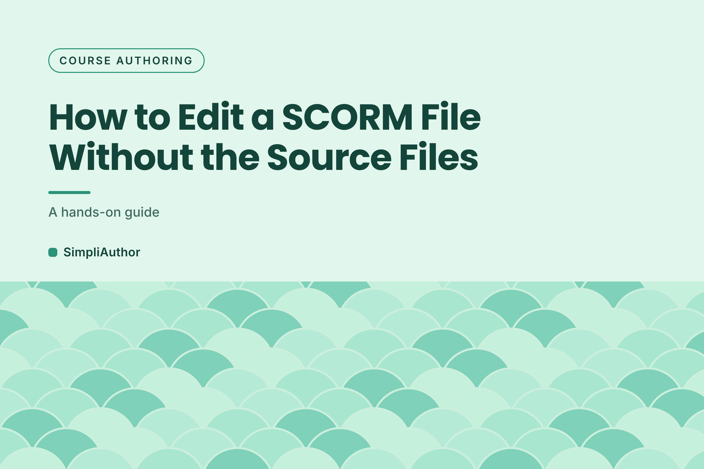 Mint green graphic with a scalloped wave pattern and the title How to Edit a SCORM File Without the Source Files