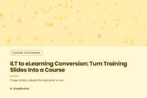 Butter yellow graphic with scattered confetti shapes and the title ILT to eLearning Conversion: Turn Training Slides Into a Course