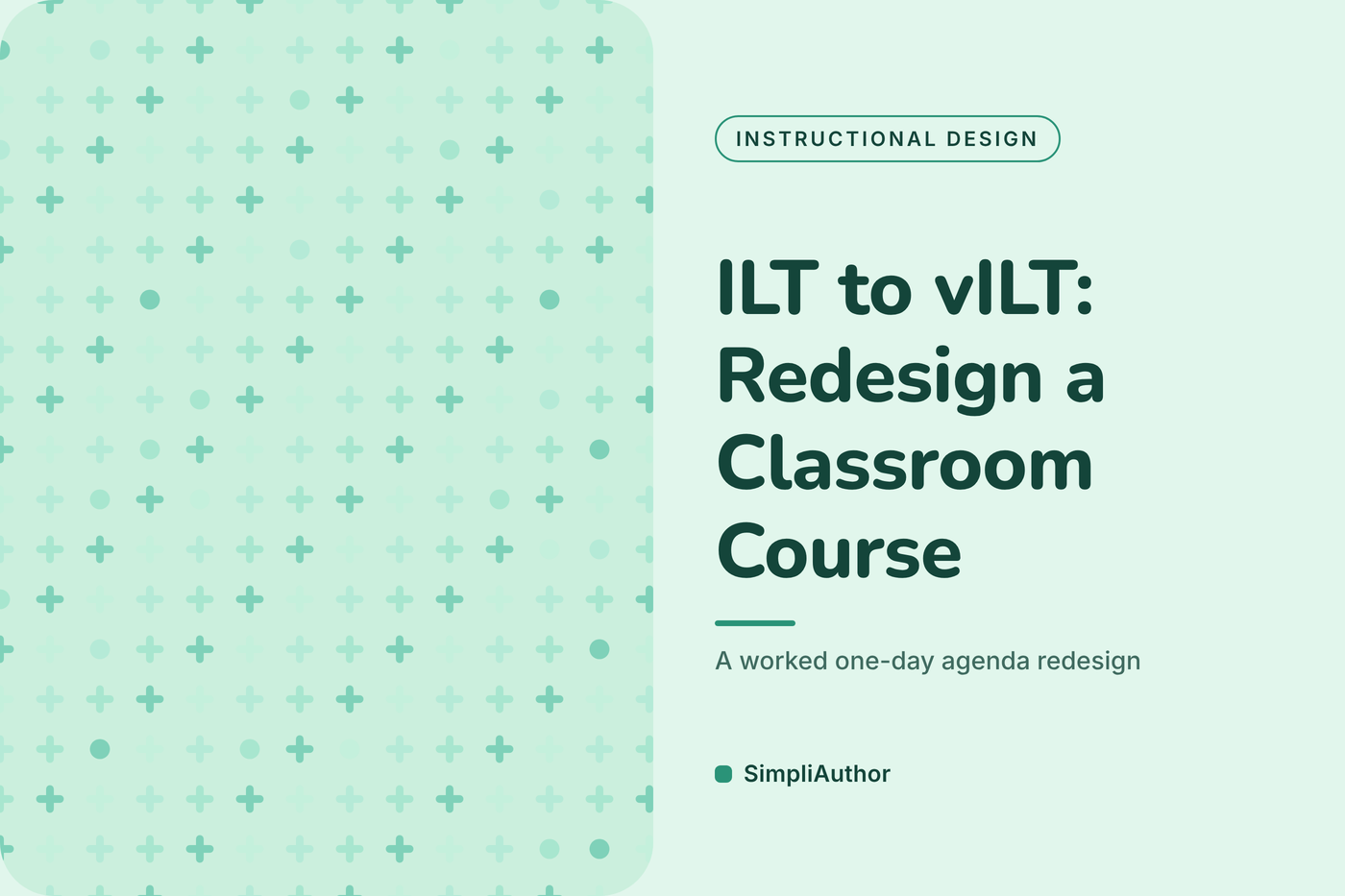 Mint green graphic with a plus-sign pattern and the title ILT to vILT: Redesign a Classroom Course