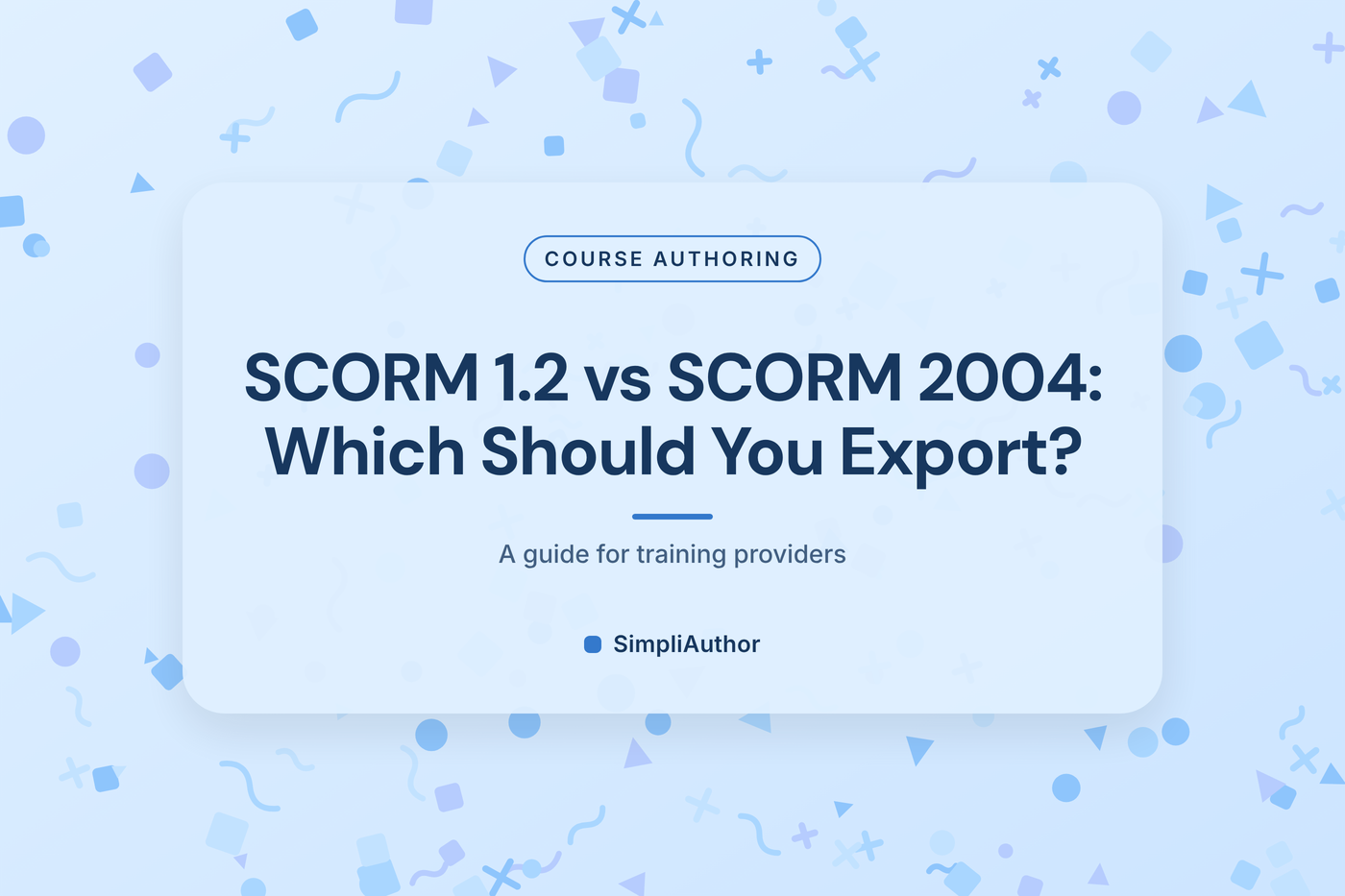 Sky blue graphic with scattered confetti shapes and the title SCORM 1.2 vs SCORM 2004: Which Should You Export?